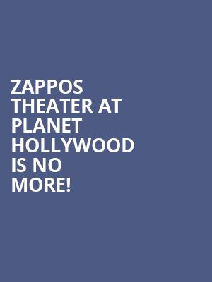 Zappos Theater at Planet Hollywood is no more